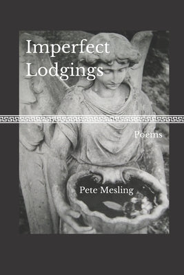 Imperfect Lodgings: Poems by Mesling, Pete