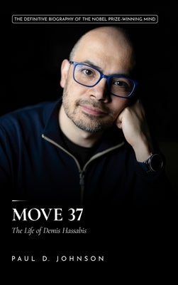 Move 37: The Life of Demis Hassabis by Johnson, Paul D.