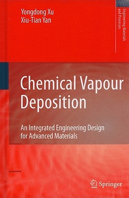 Chemical Vapour Deposition: An Integrated Engineering Design for Advanced Materials by Yan, Xiu-Tian