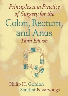 Principles and Practice of Surgery for the Colon, Rectum, and Anus by Gordon, Philip H.