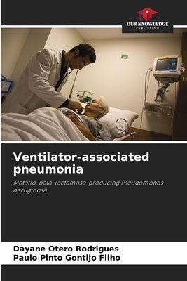 Ventilator-associated pneumonia by Rodrigues, Dayane Otero