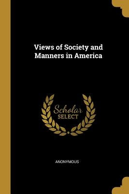 Views of Society and Manners in America by Anonymous