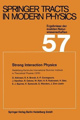 Strong Interaction Physics: Heidelberg-Karlsruhe International Summer Institute in Theoretical Physics (1970) by Atkinson, D.