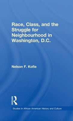 Race, Class, and the Struggle for Neighborhood in Washington, DC by Kofie, Nelson F.