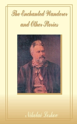 The Enchanted Wanderer and Other Stories by Leskov, Nikolai Semyonovich