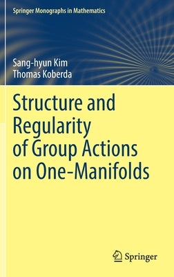 Structure and Regularity of Group Actions on One-Manifolds by Kim, Sang-Hyun