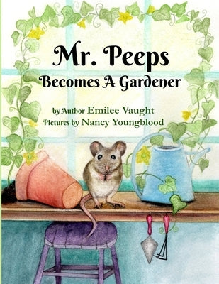 Mr. Peeps Becomes A Gardener by Youngblood, Nancy