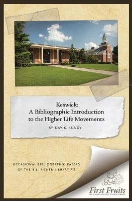 Keswick: A Bibliographic Introduction to the Higher Life Movement by Bundy, David