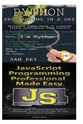 Python Programming in a Day & JavaScript Professional Programming Made Easy by Key, Sam