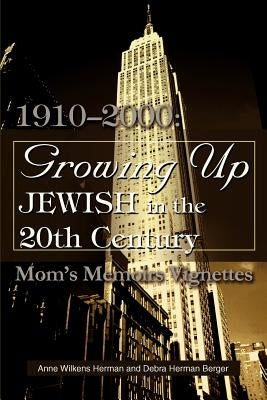 Growing Up Jewish in the 20th Century: 1910-2000: Mom's Memoirs Vignettes by Berger, Debra H.
