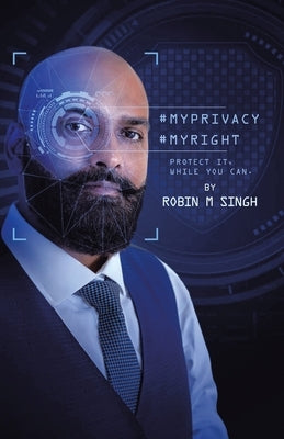 #Myprivacy #Myright: Protect It While You Can by Singh, Robin M.