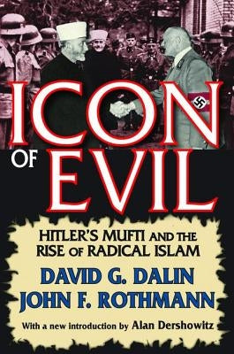 Icon of Evil: Hitler's Mufti and the Rise of Radical Islam by Dalin, David