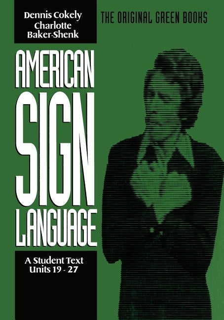 American Sign Language Green Books, a Student Text Units 19-27 by Baker-Shenk, Charlotte