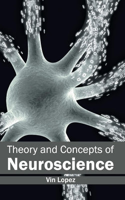 Theory and Concepts of Neuroscience by Lopez, Vin