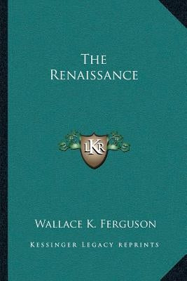 The Renaissance by Ferguson, Wallace K.