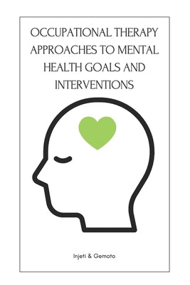 Occupational Therapy Approaches to Mental Health Goals and Interventions by Gemoto, Shane Jorwin