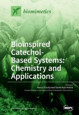 Bioinspired Catechol- Based Systems: Chemistry and Applications by D'Ischia, Marco