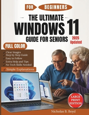 The Ultimate Windows 11 Guide For Seniors 2025 Updated: Step-by-Step Manual for Confident Computing with Clear Images, Easy Explanations, Security Tip by Boyd, Nicholas B.