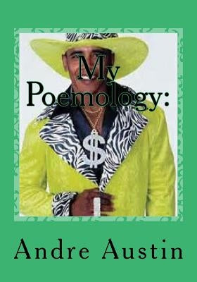 My Poemology: The very best poems and short stories by Austin, Andre