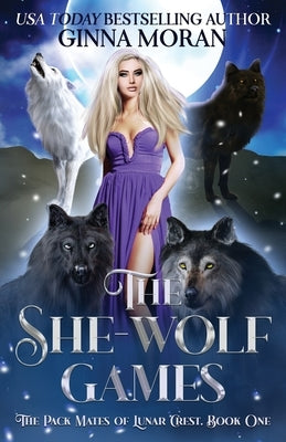The She-Wolf Games by Moran, Ginna
