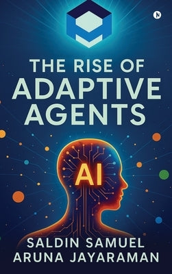 The Rise of Adaptive Agents by Saldin Samuel