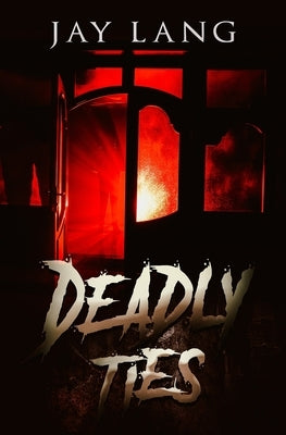 Deadly Ties by Lang, Jay