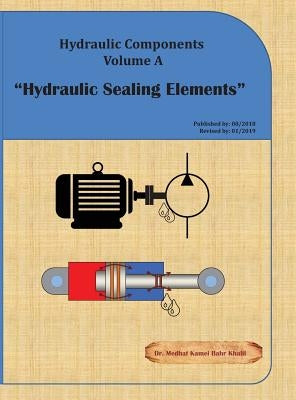 Hydraulic Components Volume A: Hydraulic Sealing Elements by Khalil, Medhat