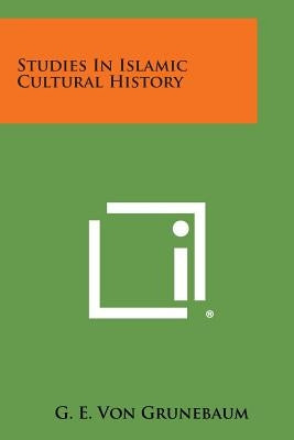 Studies in Islamic Cultural History by Von Grunebaum, G. E.