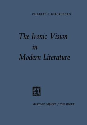 The Ironic Vision in Modern Literature by Glicksberg, Charles I.