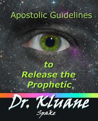 Apostolic Guidelines to Release the Prophetic: Increasing the Prophetic to the Next Level by Spake, Kluane