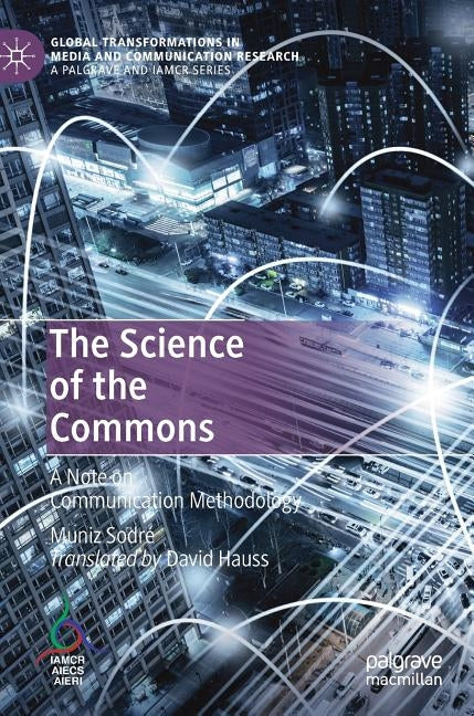 The Science of the Commons: A Note on Communication Methodology by Sodré, Muniz