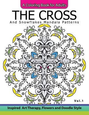 The Cross and Snowflake Mandala Patterns Vol.1: Celtic Designs, Knots, Crosses And Patterns For Stress Relief Adults by Cross Celtic