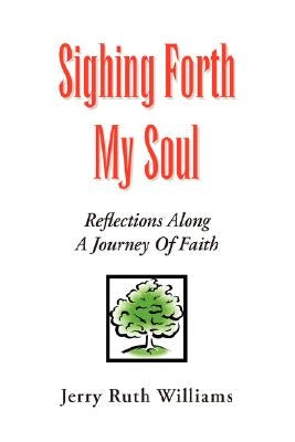 Sighing Forth My Soul by Williams, Jerry Ruth