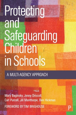Protecting and Safeguarding Children in Schools: A Multi-Agency Approach by Baginsky, Mary