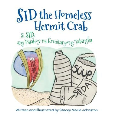 Sid the Homeless Hermit Crab / Si Sid, Ang Palaboy Na Ermitanyong Talangka: Babl Children's Books in Tagalog and English by Johnston, Stacey Marie
