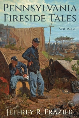 Pennsylvania Fireside Tales Volume 8 by Frazier, Jeffrey R.