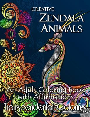 Creative Zendala Animals: An Adult Coloring Book with Affirmations by Transcendental Coloring Group