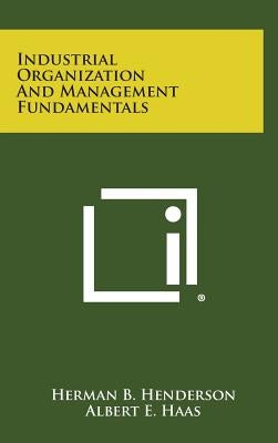 Industrial Organization and Management Fundamentals by Henderson, Herman B.