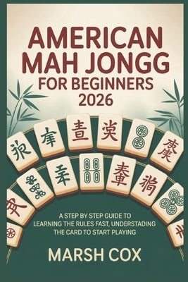 American Mah Jongg for Beginners 2026: A Step by Step Guide to Learning the Rules fast, Understanding the Card to Start Playing by Cox, Marsh