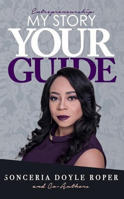 Entrepreneurship: My Story, Your Guide by Roper, Sonceria Doyle