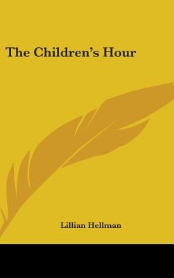 The Children's Hour by Hellman, Lillian