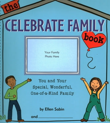 The Celebrate Family Book: You and Your Special, Wonderful, One-Of-A-Kind Family by Sabin, Ellen