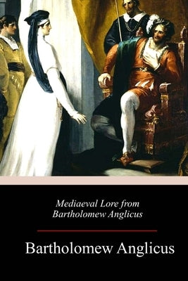 Mediaeval Lore from Bartholomew Anglicus by Steele, Robert