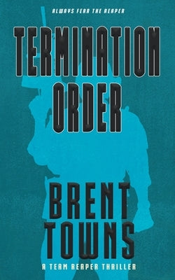 Termination Order: A Team Reaper Thriller by Towns, Brent