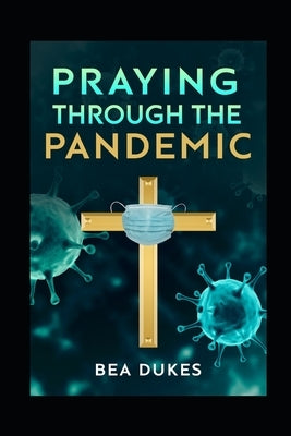 Praying Through The Pandemic by Dukes, Bea
