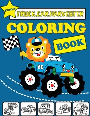 Funny Truck Car Harvester Coloring Book: Funny Vehicles coloring book for kids & toddlers - activity books for preschooler.funny 40 illustrations of c by Sarman
