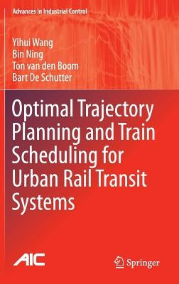 Optimal Trajectory Planning and Train Scheduling for Urban Rail Transit Systems by Wang, Yihui