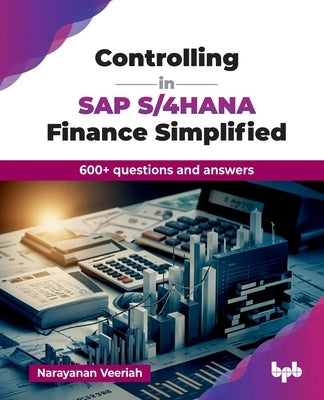 Controlling in SAP S/4HANA Finance Simplified: 600+ questions and answers (English Edition) by Veeriah, Narayanan
