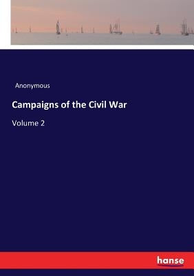 Campaigns of the Civil War: Volume 2 by Anonymous