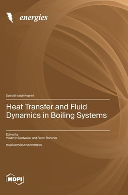 Heat Transfer and Fluid Dynamics in Boiling Systems by Serdyukov, Vladimir
